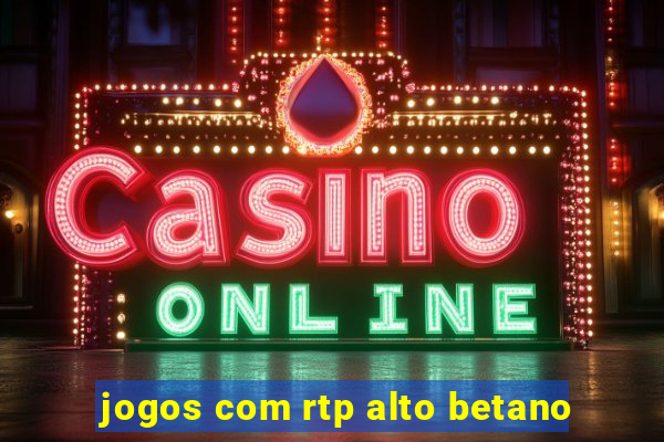 jogos com rtp alto betano